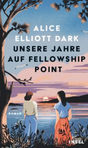 Alice Elliott Dark: Unsere Jahre auf Fellowship Point, übersetzt von Margarita Ruppel und Marieke Heimburger