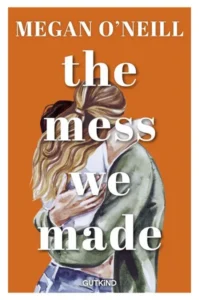 Megan O'Neill: The mess we made, übersetzt von Margarita Ruppel